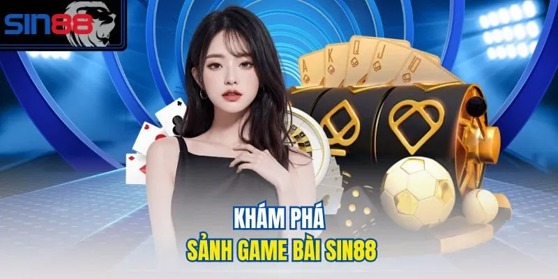 Khám phá sảnh game bài SIN88